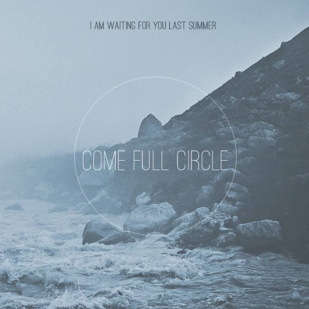 Waiting for you. Come Full circle i am waiting. I am waiting for you last Summer in circles. I am waiting for you last Summer album. Edge Party.