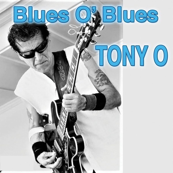 Tony O - Blues O' Blues. 2020